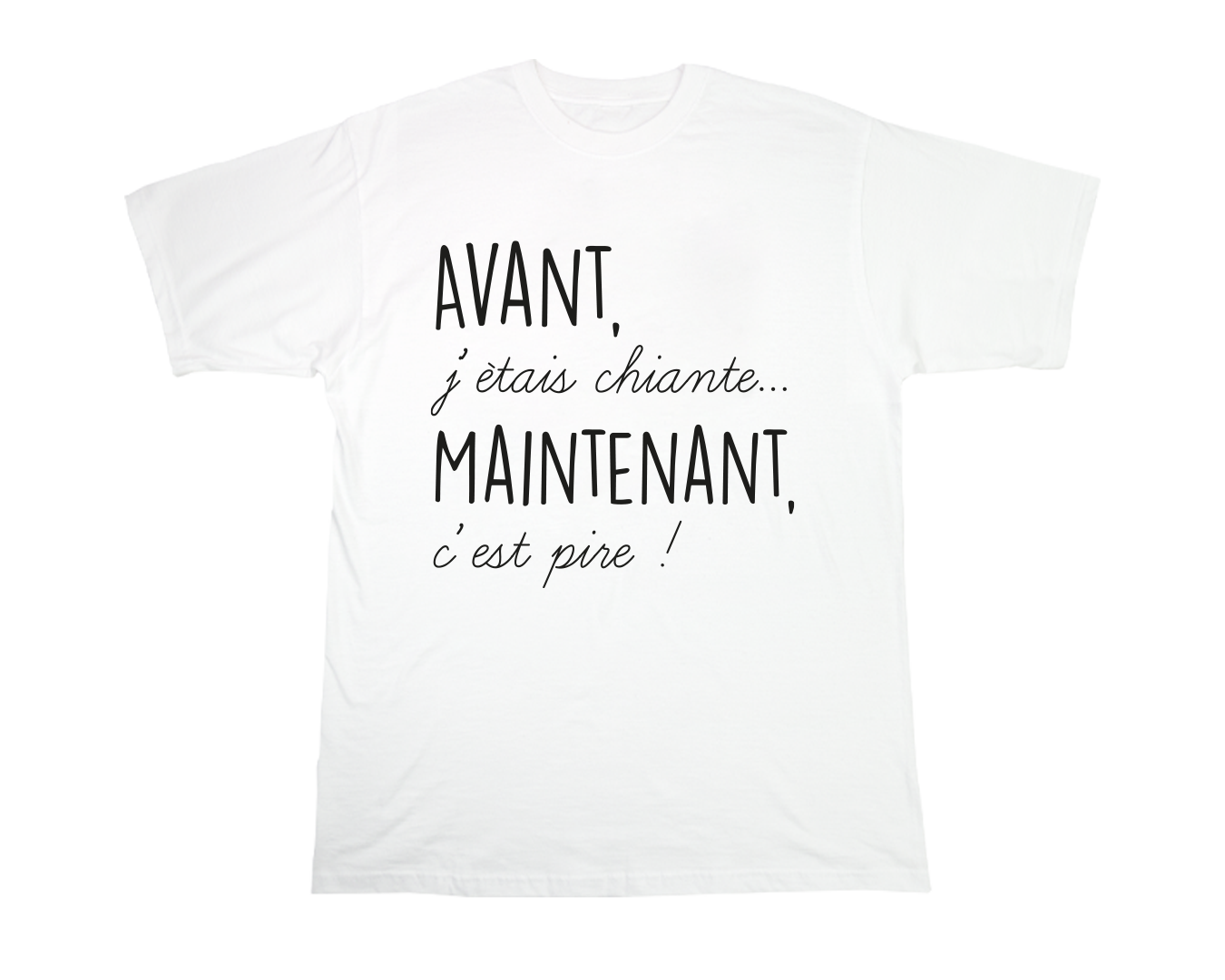 Avant, j'étais chiante maintenant, c'est pire !