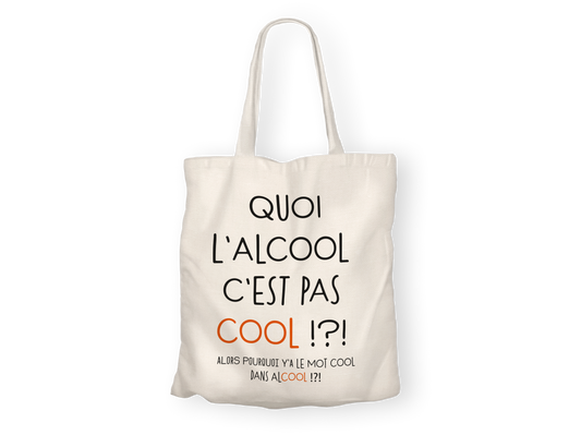Tote Bag "QUOI L'ALCOOL C'EST PAS COOL !?!"